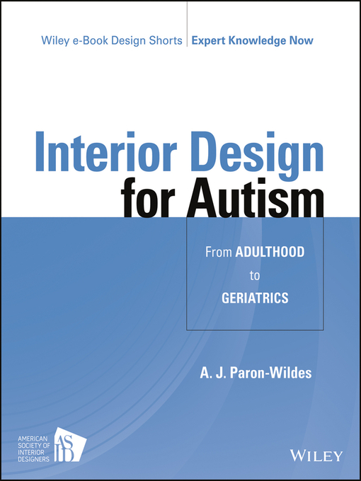 Title details for Interior Design for Autism from Adulthood to Geriatrics by A. J. Paron-Wildes - Available